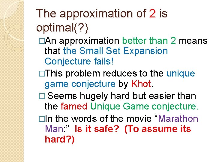 The approximation of 2 is optimal(? ) �An approximation better than 2 means that