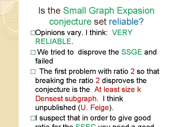 Is the Small Graph Expasion conjecture set reliable? �Opinions vary. I think: VERY RELIABLE.