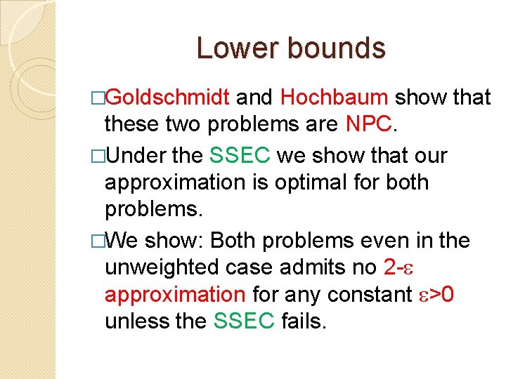 Lower bounds �Goldschmidt and Hochbaum show that these two problems are NPC. �Under the