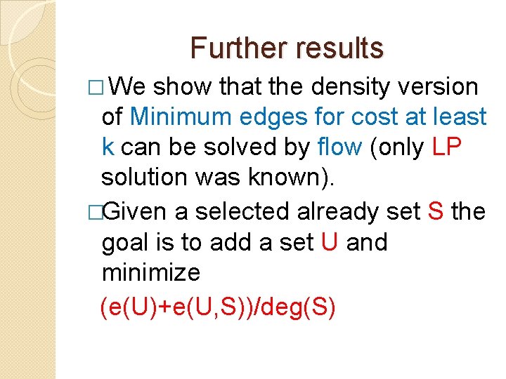 Further results � We show that the density version of Minimum edges for cost