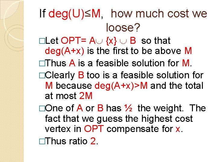 If deg(U)≤M, how much cost we loose? OPT= A {x} B so that deg(A+x)