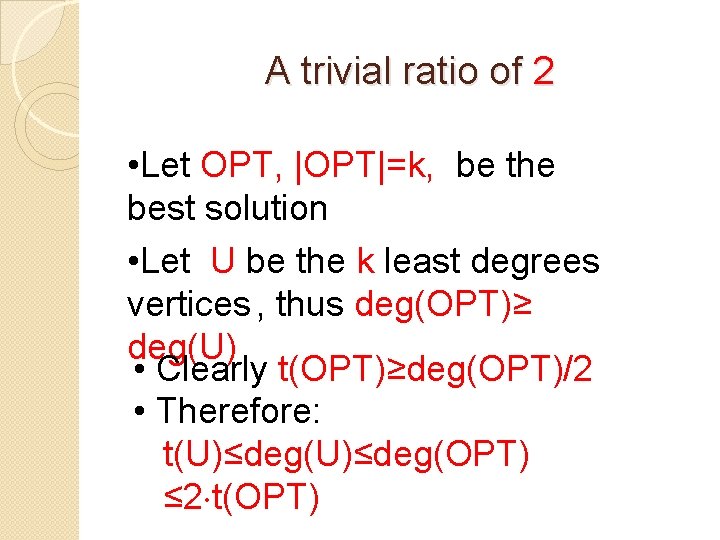 A trivial ratio of 2 • Let OPT, |OPT|=k, be the best solution •