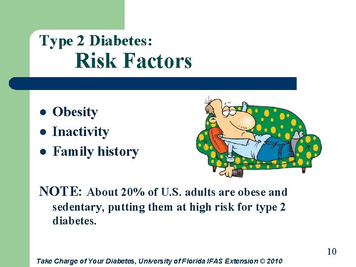 Type 2 Diabetes: Risk Factors l l l Obesity Inactivity Family history NOTE: About