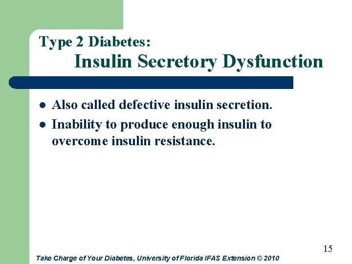 Type 2 Diabetes: Insulin Secretory Dysfunction l l Also called defective insulin secretion. Inability