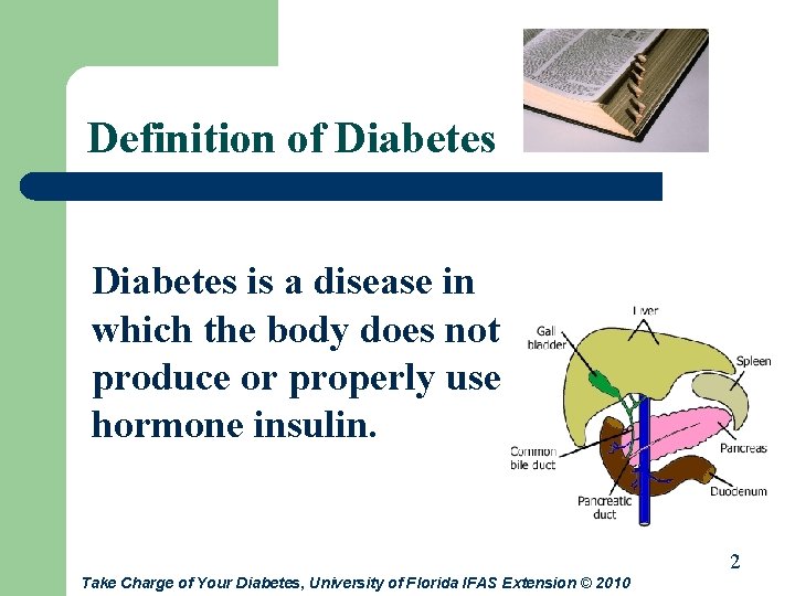Definition of Diabetes is a disease in which the body does not produce or