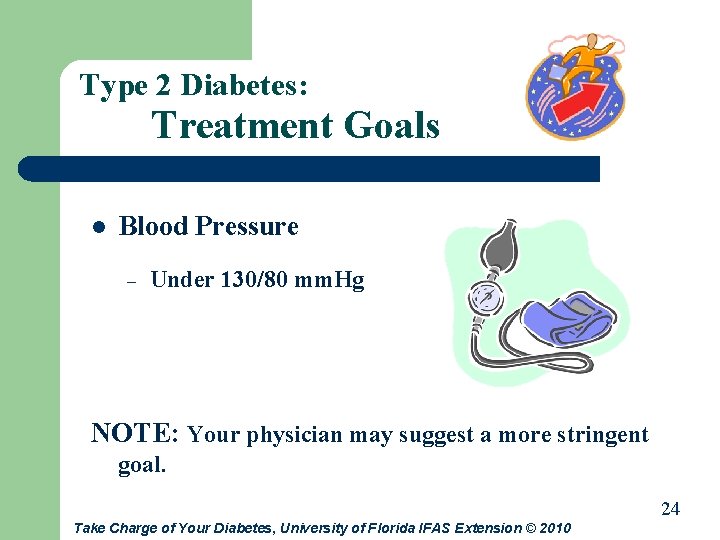 Type 2 Diabetes: Treatment Goals l Blood Pressure – Under 130/80 mm. Hg NOTE: