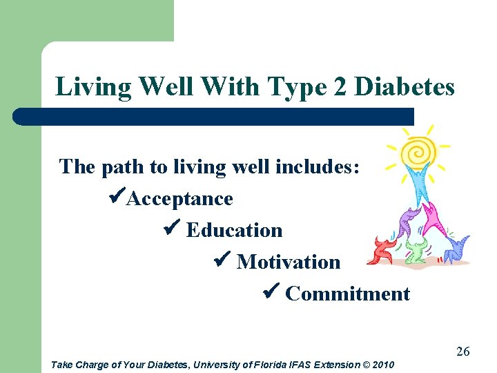 Living Well With Type 2 Diabetes The path to living well includes: Acceptance Education