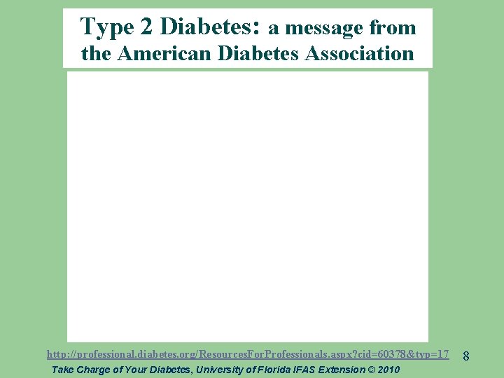 Type 2 Diabetes: a message from the American Diabetes Association http: //professional. diabetes. org/Resources.