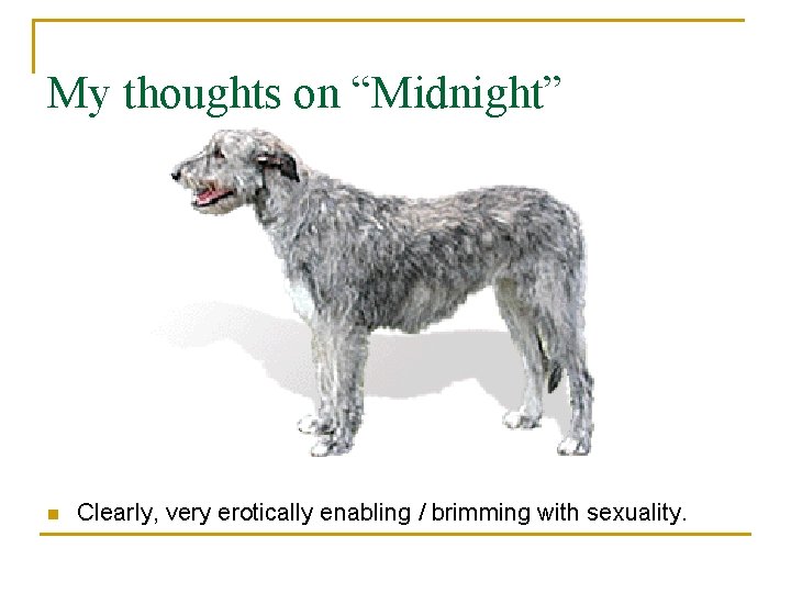 My thoughts on “Midnight” n Clearly, very erotically enabling / brimming with sexuality. 