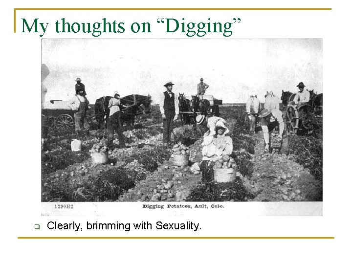 My thoughts on “Digging” q Clearly, brimming with Sexuality. 