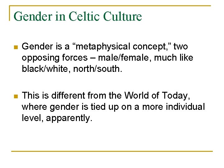 Gender in Celtic Culture n Gender is a “metaphysical concept, ” two opposing forces