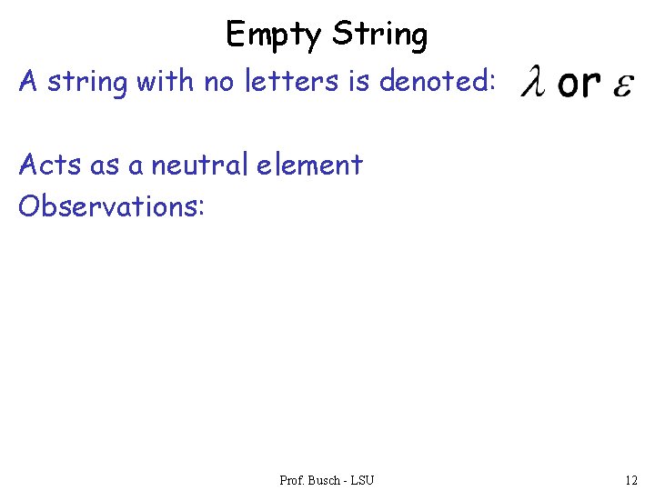 Empty String A string with no letters is denoted: Acts as a neutral element