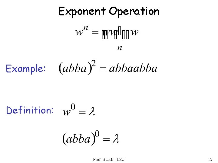 Exponent Operation Example: Definition: Prof. Busch - LSU 15 