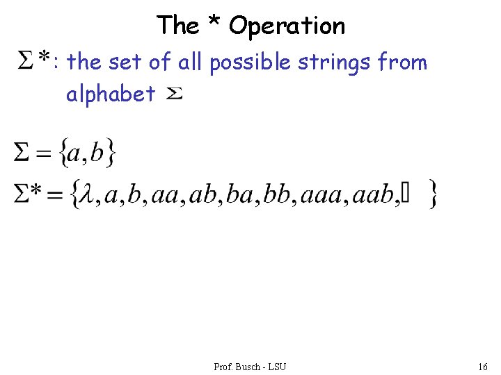 The * Operation : the set of all possible strings from alphabet Prof. Busch