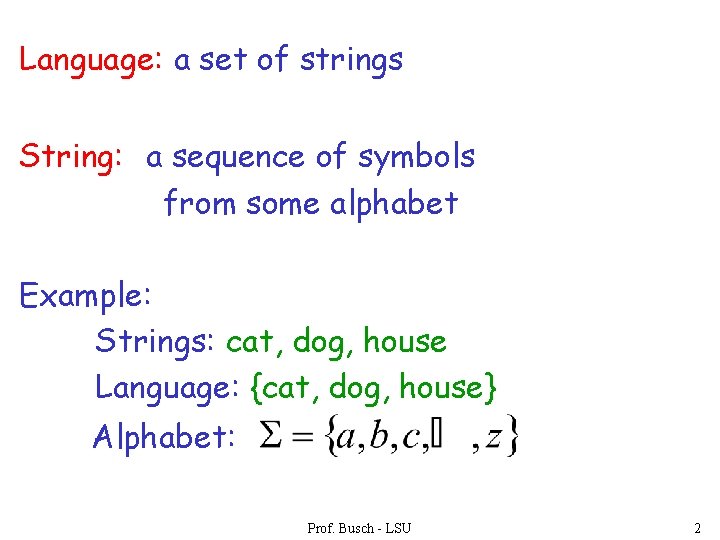 Language: a set of strings String: a sequence of symbols from some alphabet Example: