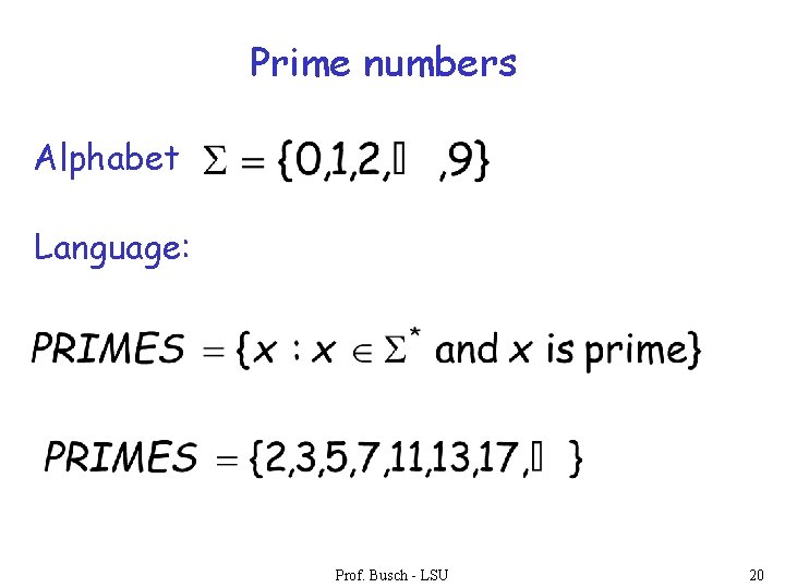 Prime numbers Alphabet Language: Prof. Busch - LSU 20 