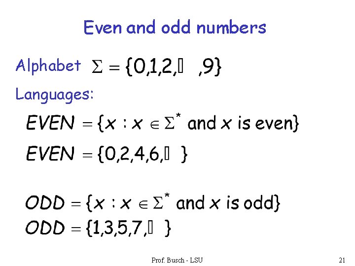 Even and odd numbers Alphabet Languages: Prof. Busch - LSU 21 