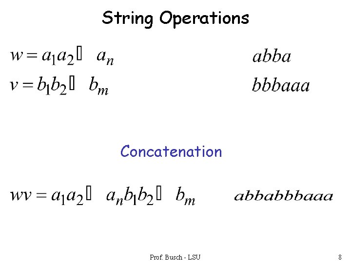 String Operations Concatenation Prof. Busch - LSU 8 