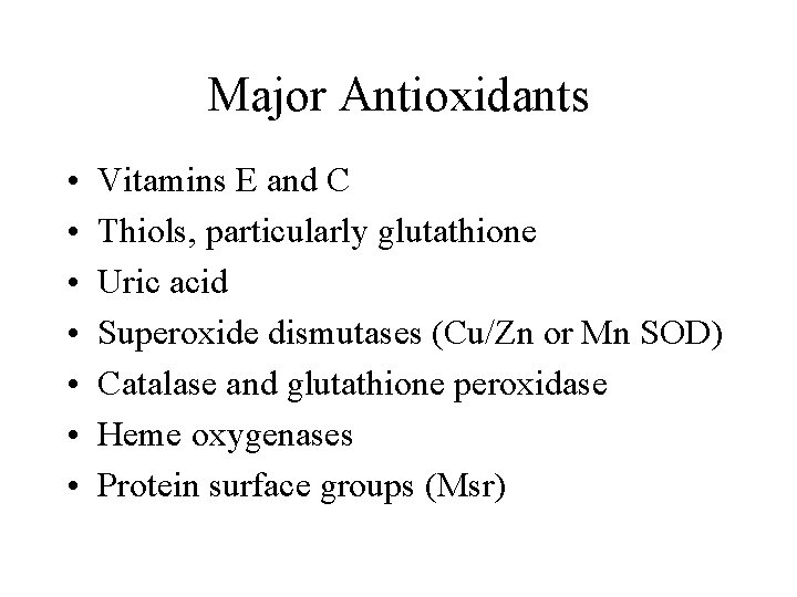 Major Antioxidants • • Vitamins E and C Thiols, particularly glutathione Uric acid Superoxide