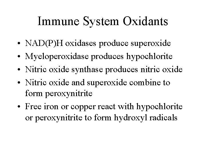 Immune System Oxidants • • NAD(P)H oxidases produce superoxide Myeloperoxidase produces hypochlorite Nitric oxide
