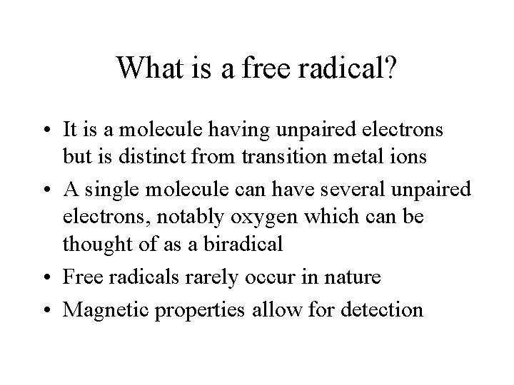 What is a free radical? • It is a molecule having unpaired electrons but