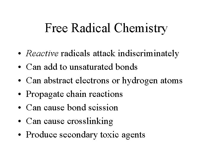 Free Radical Chemistry • • Reactive radicals attack indiscriminately Can add to unsaturated bonds