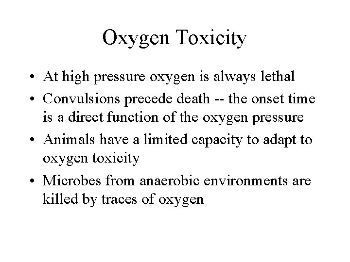 Oxygen Toxicity • At high pressure oxygen is always lethal • Convulsions precede death