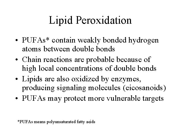 Lipid Peroxidation • PUFAs* contain weakly bonded hydrogen atoms between double bonds • Chain