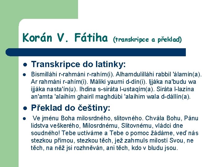 Korán V. Fátiha (transkripce a překlad) l Transkripce do latinky: l Bismilláhi r-rahmáni r-rahím(i).