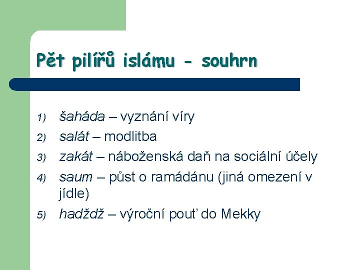 Pět pilířů islámu - souhrn 1) 2) 3) 4) 5) šaháda – vyznání víry