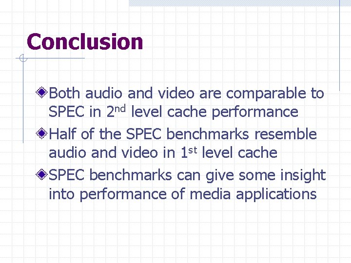 Conclusion Both audio and video are comparable to SPEC in 2 nd level cache