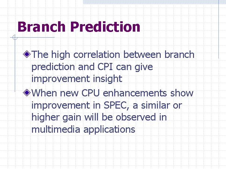 Branch Prediction The high correlation between branch prediction and CPI can give improvement insight
