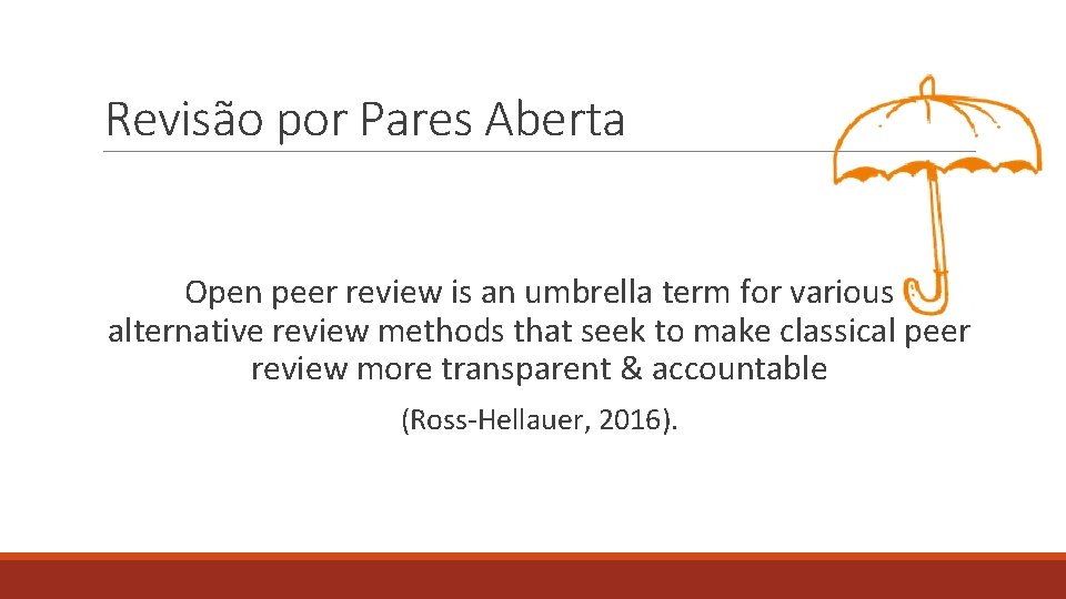 Revisão por Pares Aberta Open peer review is an umbrella term for various alternative