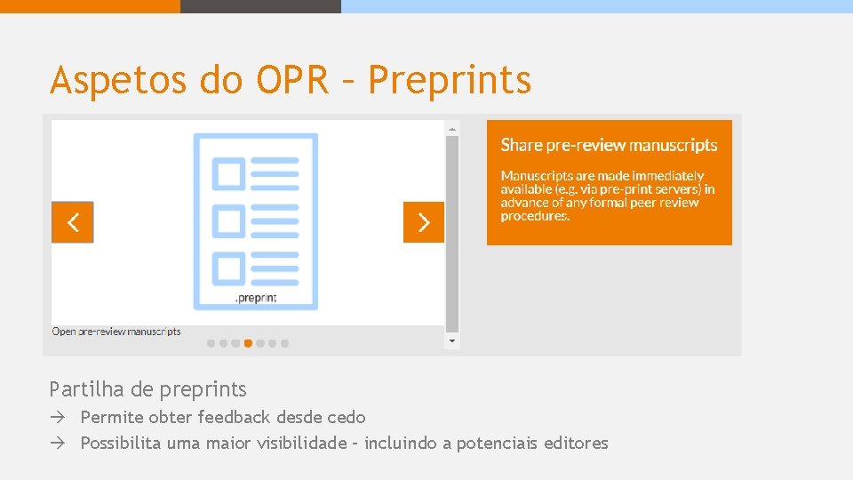 Aspetos do OPR – Preprints Partilha de preprints Permite obter feedback desde cedo Possibilita