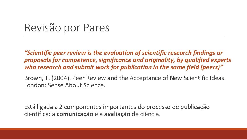 Revisão por Pares “Scientific peer review is the evaluation of scientific research findings or