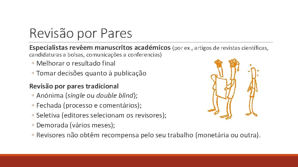 Revisão por Pares Especialistas revêem manuscritos académicos (por ex. , artigos de revistas científicas,