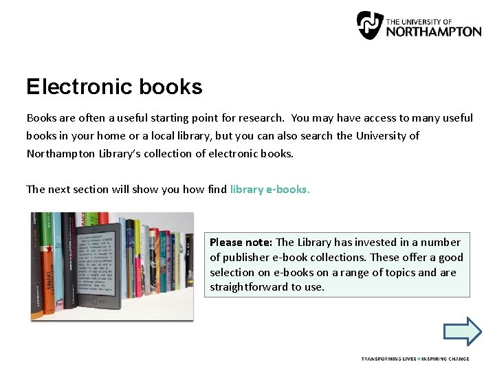 Electronic books Books are often a useful starting point for research. You may have