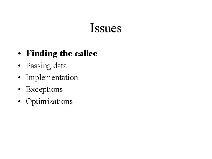 Issues • Finding the callee • • Passing data Implementation Exceptions Optimizations 