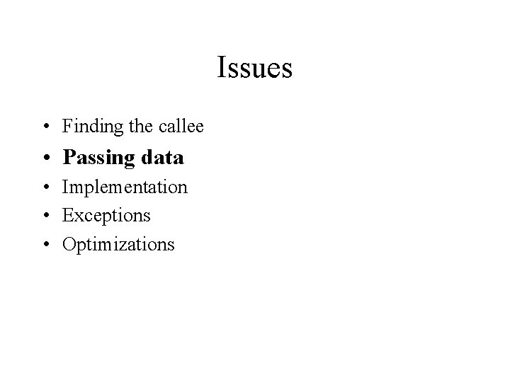 Issues • Finding the callee • Passing data • Implementation • Exceptions • Optimizations