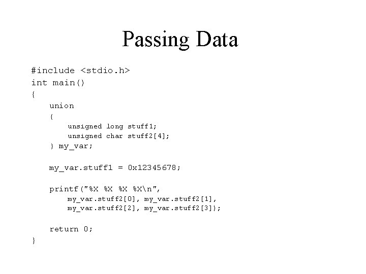 Passing Data #include <stdio. h> int main() { union { unsigned long stuff 1;