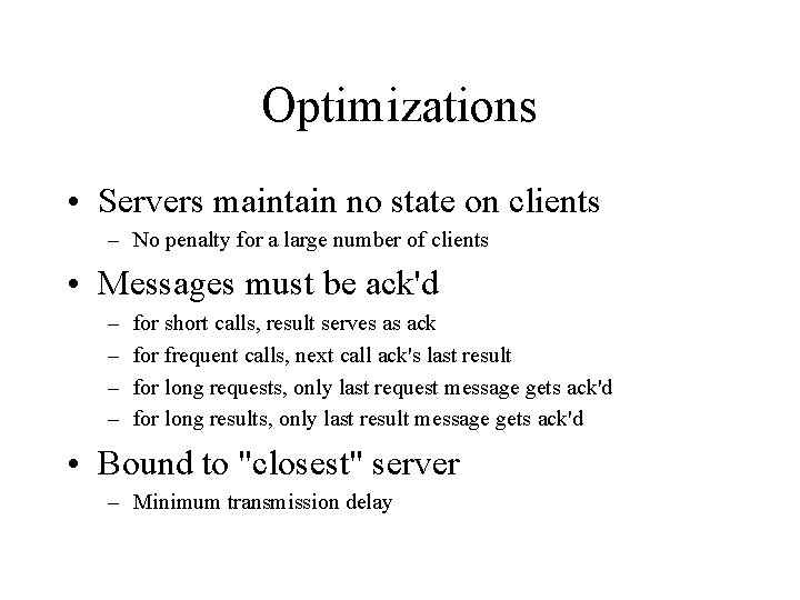 Optimizations • Servers maintain no state on clients – No penalty for a large