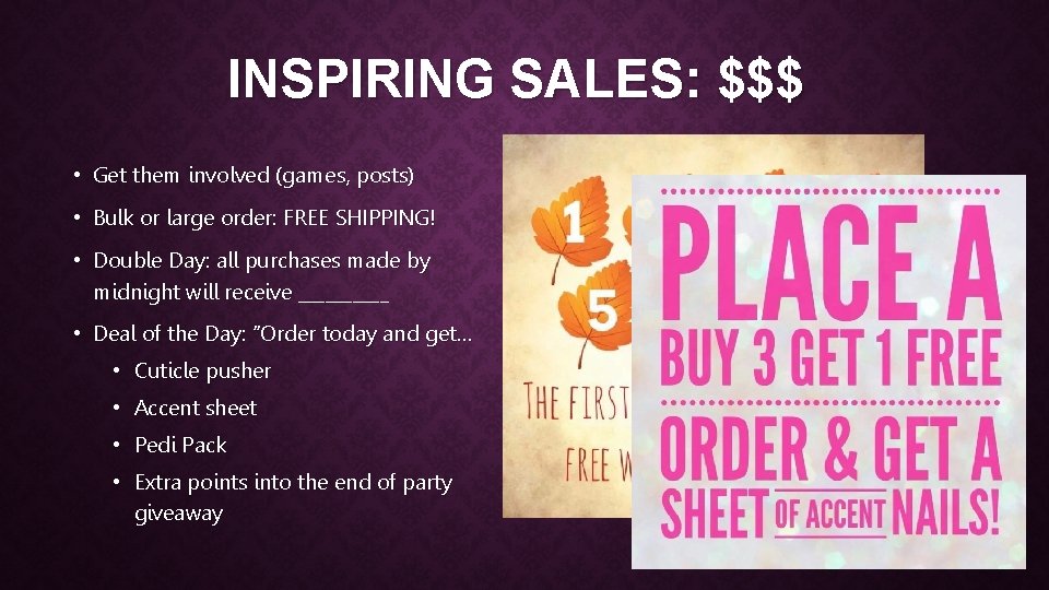 INSPIRING SALES: $$$ • Get them involved (games, posts) • Bulk or large order: