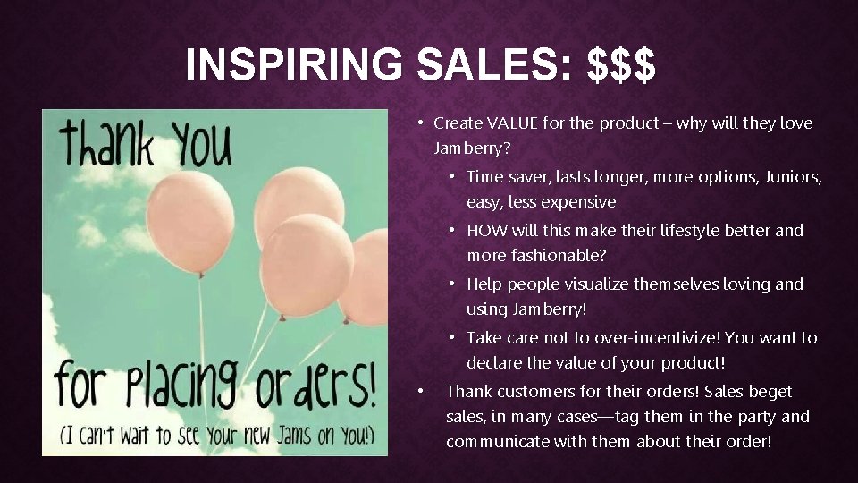 INSPIRING SALES: $$$ • Create VALUE for the product – why will they love