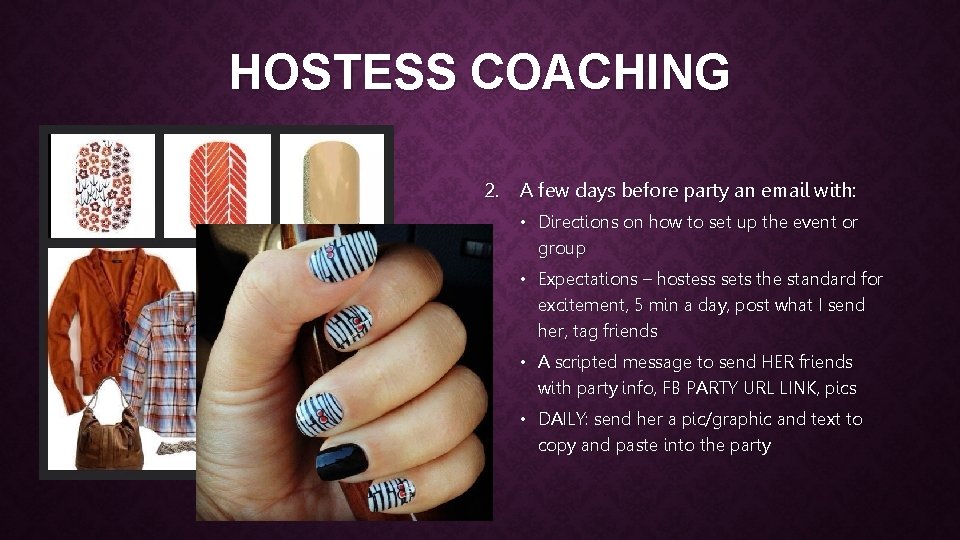 HOSTESS COACHING 2. A few days before party an email with: • Directions on