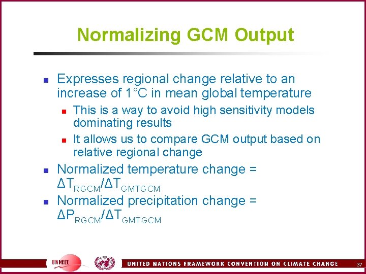 Normalizing GCM Output n Expresses regional change relative to an increase of 1°C in