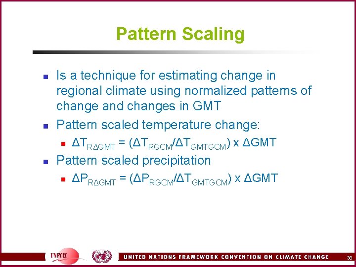 Pattern Scaling n n Is a technique for estimating change in regional climate using