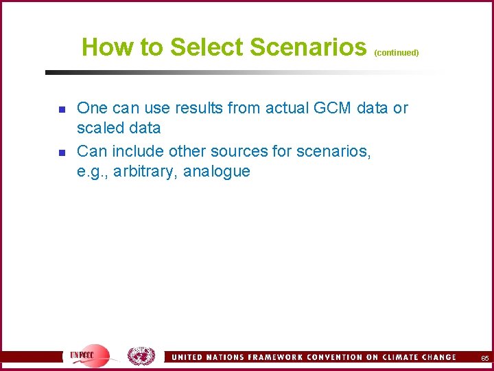 How to Select Scenarios n n (continued) One can use results from actual GCM