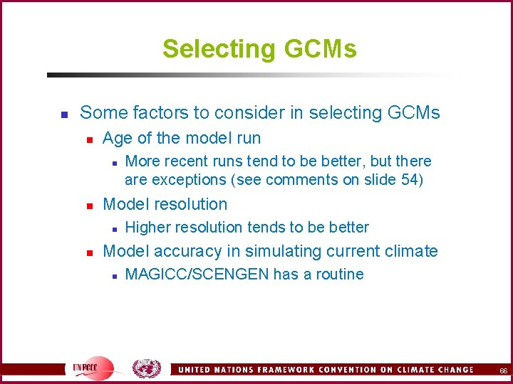 Selecting GCMs n Some factors to consider in selecting GCMs n Age of the