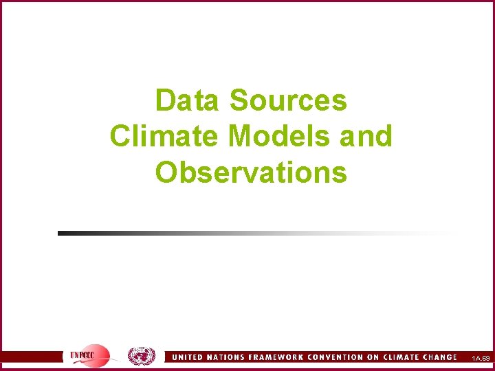 Data Sources Climate Models and Observations 1 A. 69 