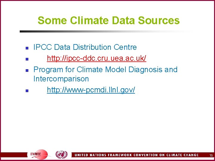 Some Climate Data Sources n n IPCC Data Distribution Centre http: //ipcc-ddc. cru. uea.